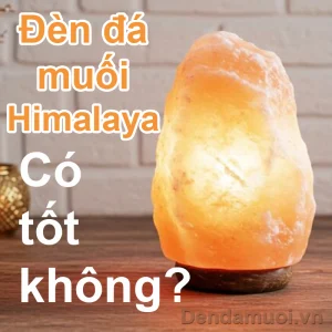 Đèn đá muối Himalaya có tốt không?