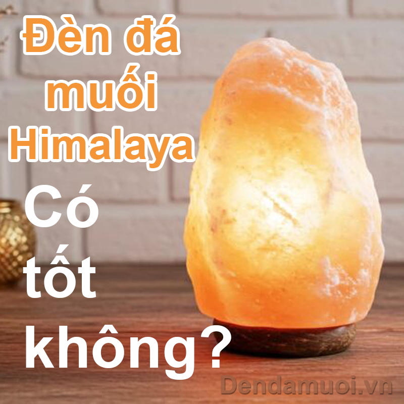 Đèn đá muối Himalaya có tốt không?